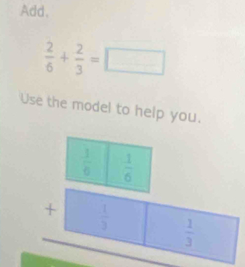 Add,
 2/6 + 2/3 =□
Use the model to help you.