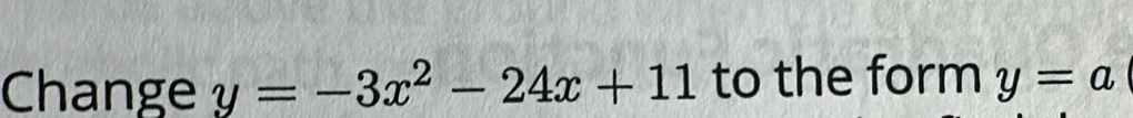 Change y=-3x^2-24x+11 to the form y=a