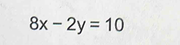 8x-2y=10