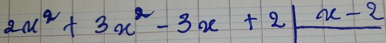 2x^2+3x^2-3x+2/_ x-2