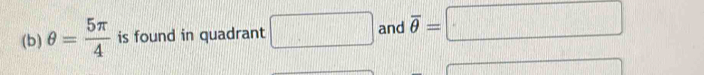 θ = 5π /4  is found in quadrant □ and overline 9=|