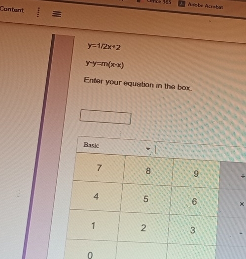 Once 365 Adobe Acrobat
Content :=
y=1/2x+2
y-y=m(x-x)
Enter your equation in the box.
÷
×
0