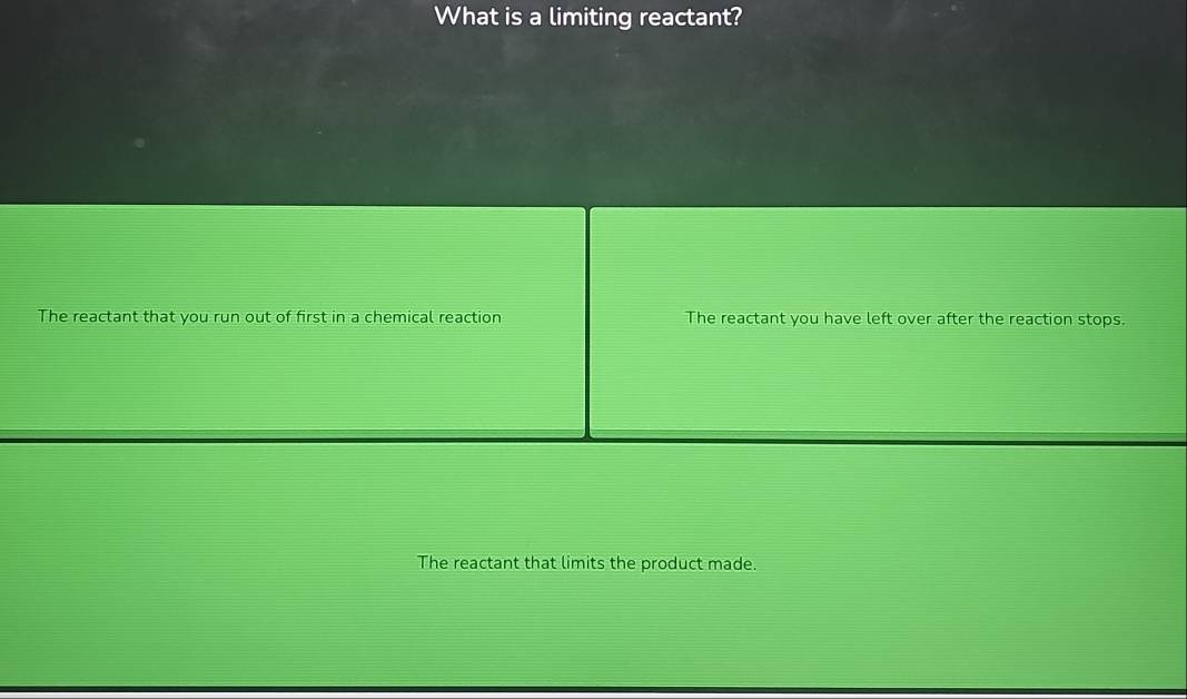 What is a limiting reactant?
The reactant that you run out of first in a chemical reaction The reactant you have left over after the reaction stops.
The reactant that limits the product made.