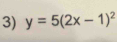 y=5(2x-1)^2