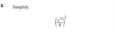 Simplify
( x^(12)/8 )^ 2/3 