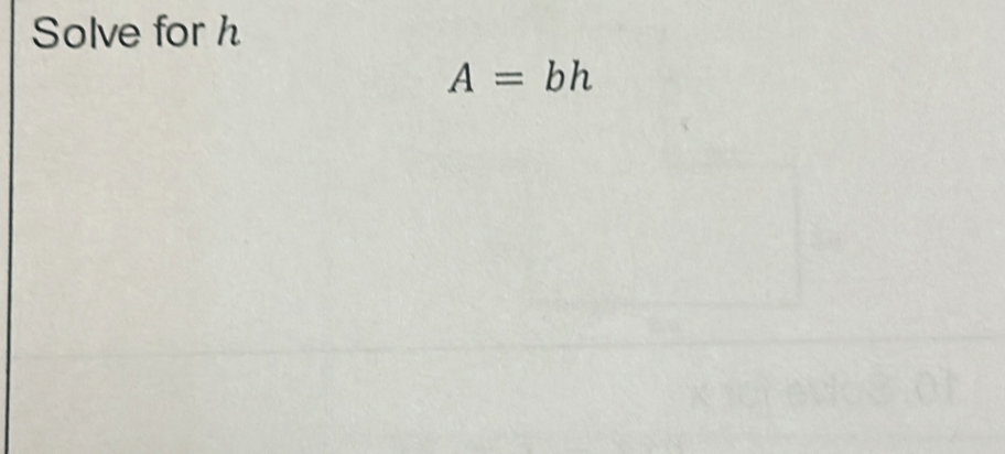 Solve for h
A=bh