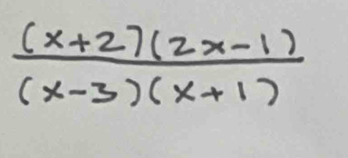  ((x+2)(2x-1))/(x-3)(x+1) 