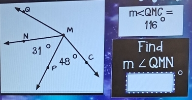 m∠ QMC=
116°
Find
m∠ QMN
□°