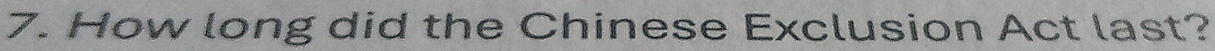 How long did the Chinese Exclusion Act last?