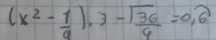 (x^2- 1/9 )· 3- sqrt(36)/9 =0,6