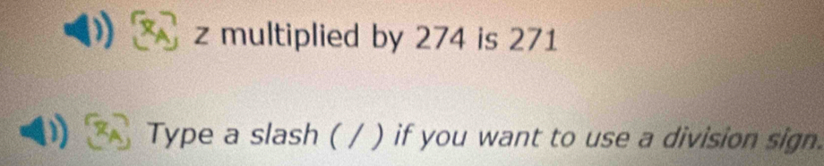 Solved: z multiplied by 274 is 271 Type a slash ( / ) if you want to ...