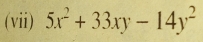 (vii) 5x^2+33xy-14y^2