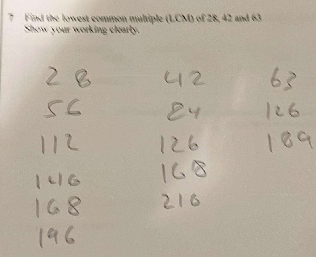 Find the lowest common multiple (LCM) of 28, 42 and 63
Show your working clearly.