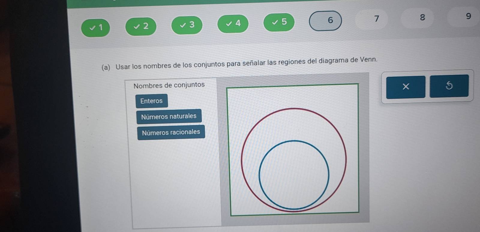 1
2
3
4
5
6
7
8
9
(a) Usar los nombres de los conjuntos para señalar las regiones del diagrama de Venn.
Nombres de conjuntos
S
Enteros
Números naturales
Números racionales