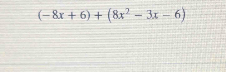 (-8x+6)+(8x^2-3x-6)