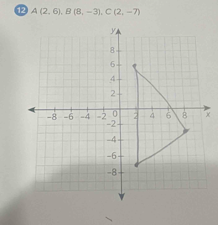 12 A(2,6), B(8,-3), C(2,-7)
x