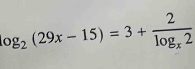 log _2(29x-15)=3+frac 2log _x2