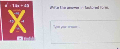 Write the answer in factored form.
Type your answer...