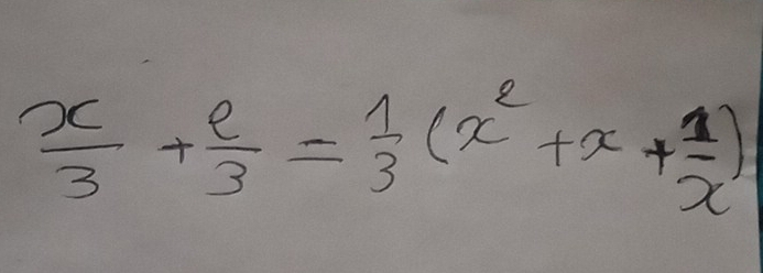  x/3 + 2/3 = 1/3 (x^2+x+ 1/x )