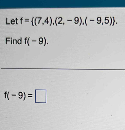 Let f= (7,4),(2,-9),(-9,5). 
Find f(-9).
f(-9)=□