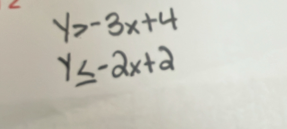 y>-3x+4
y≤ -2x+2