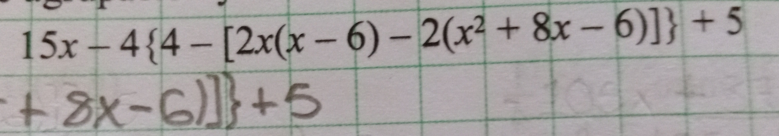 15x-4 4-[2x(x-6)-2(x^2+8x-6)] +5