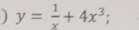 ) y= 1/x +4x^3;