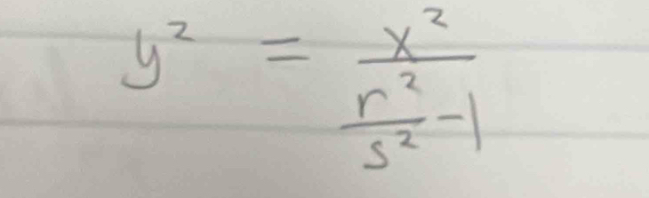 y^2=frac x^2 r^2/s^2 -1