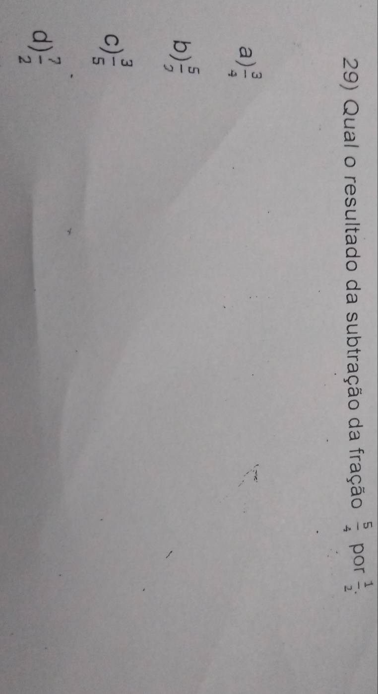 Qual o resultado da subtração da fração  5/4  por  1/2 .
a)  3/4 
b)  5/2 
c)  3/5 
d)  7/2 