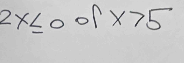 2x≤ 001x>5