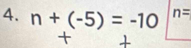 n+(-5)=-10
n=