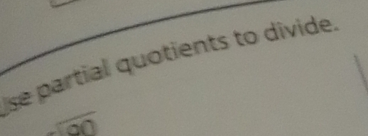 se partial quotients to divide. 
-1000