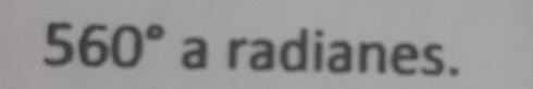 560° a radianes.