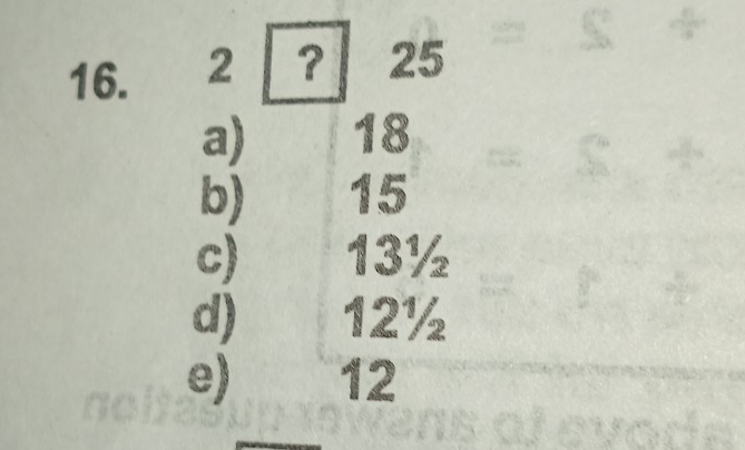 2 ? 25
a) 18
b) 15
c) 13½
d) 12½
e) 12