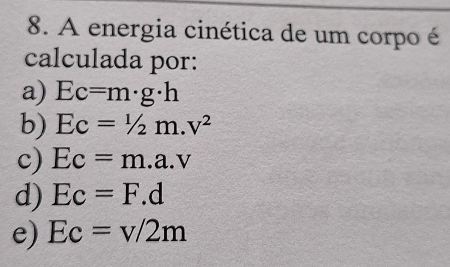 Resolvido:A energia cinética de um corpo é calculada por: a) Ec=m· g· h ...