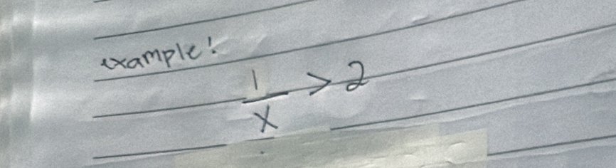 example!
 1/x >2