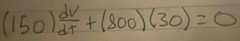 (150) dv/dt +(800)(30)=0