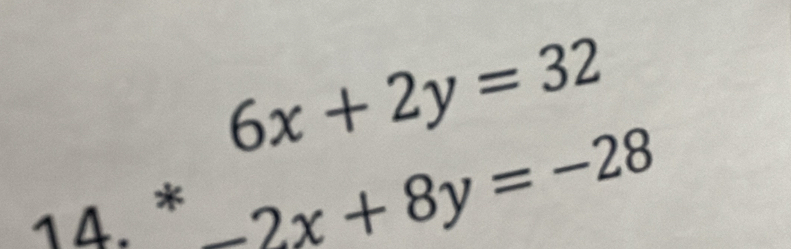 beginarrayr 6x+2y=32 *2x+8y=-28endarray