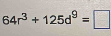 64r^3+125d^9=□