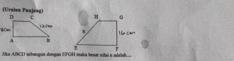 (Uraian Panjang) 
Jika ABCD sebangun dengan EFGH maka besar nilai n adalah....