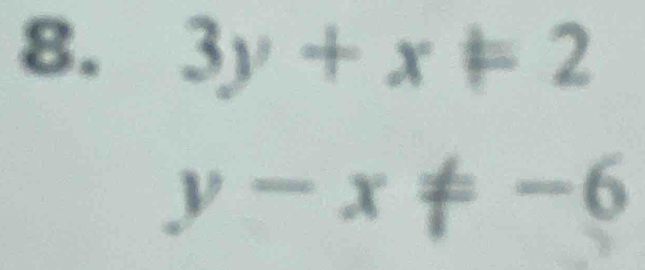 3y+x=2
y-x!= -6