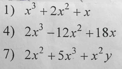 x^3+2x^2+x
4) 2x^3-12x^2+18x
7) 2x^2+5x^3+x^2y