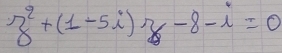 z^2+(1-5i)z-8-i=0