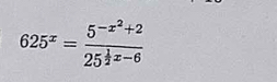 625^x=frac 5^(-x^2)+225^(frac 1)2x-6