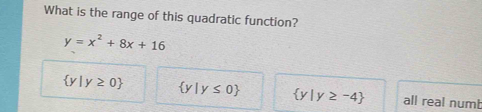 Solved: What is the range of this quadratic function? y=x^2+8x+16 y|y≥ ...