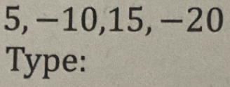5, −10, 15, −20
Type: