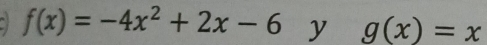 f(x)=-4x^2+2x-6 y g(x)=x