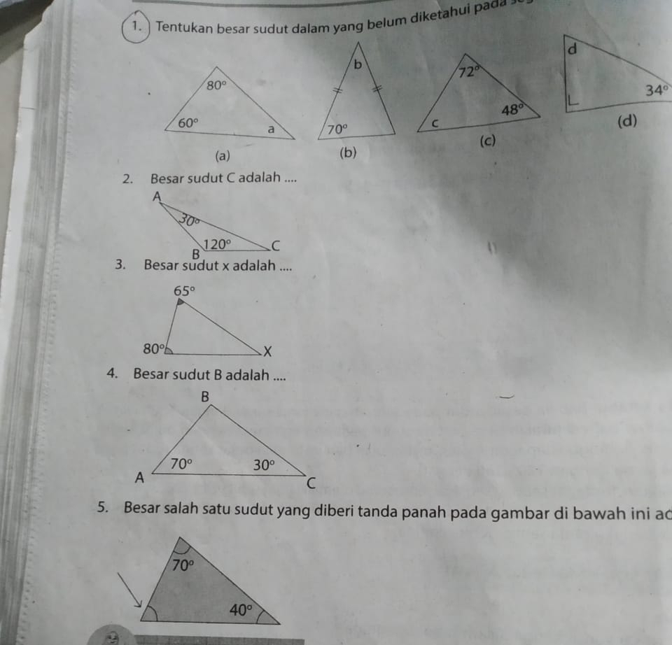 ) Tentukan besar sudut dalam yang belum diketahui pad 
(a) (b)
2. Besar sudut C adalah ....
3. Besar sudut x adalah ....
4. Besar sudut B adalah ....
5. Besar salah satu sudut yang diberi tanda panah pada gambar di bawah ini ac