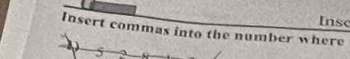 Insc 
Insert commas into the number where
5 2