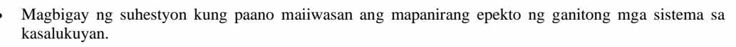 Magbigay ng suhestyon kung paano maiiwasan ang mapanirang epekto ng ganitong mga sistema sa 
kasalukuyan.